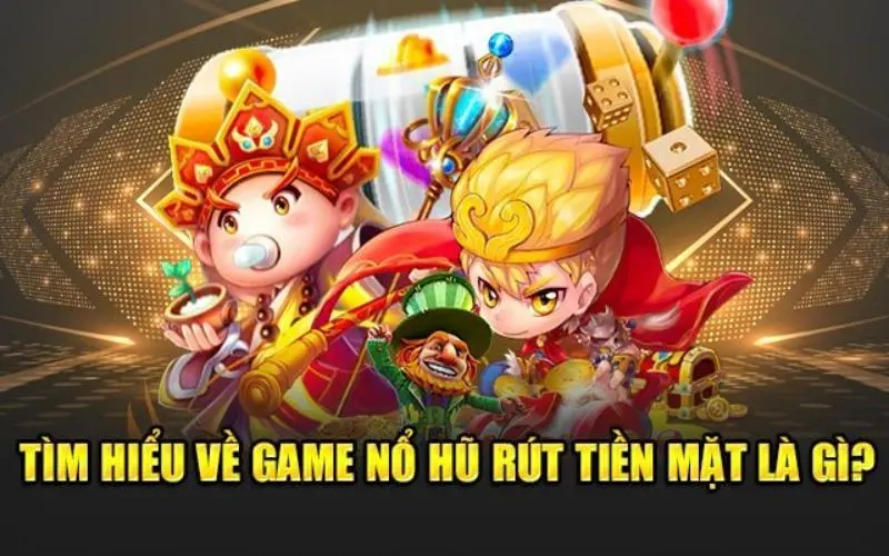 Game Nổ Hũ Rút Tiền Mặt: Cơ Hội Rinh Tiền Thật Mỗi Ngày 2 Game nổ hũ rút tiền mặt là gì?